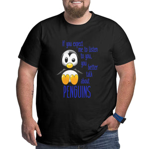 Open image in slideshow, If You Expect Me To Listen To You You Better Talk About Penguins Big Size Men&#39;s T-shirt
